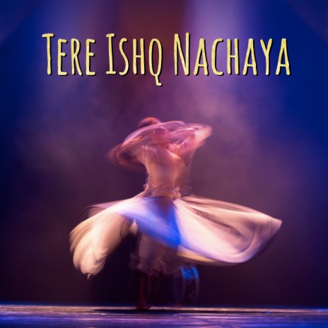 Tere Ishq Nachaya | Boomplay Music