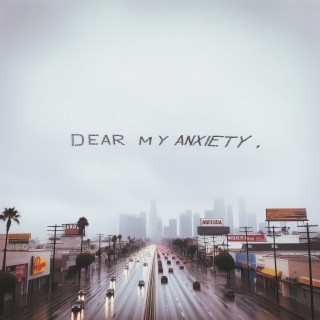 Dear My Anxiety, lyrics | Boomplay Music