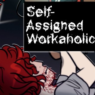 Self-Assigned Workaholic