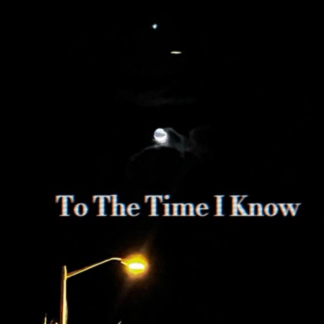 To The Time I Know | Boomplay Music