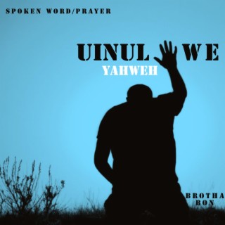 Uinuliwe Yahweh (Spoken Word/Prayer)