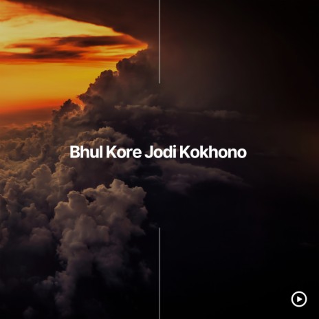 Bhul Kore Jodi Kokhono | Boomplay Music