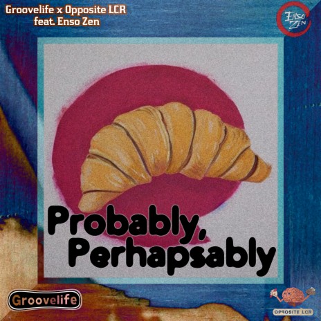 Probably, Perhapsably ft. Groovelife & Enso Zen