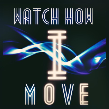 Watch How I Move | Boomplay Music