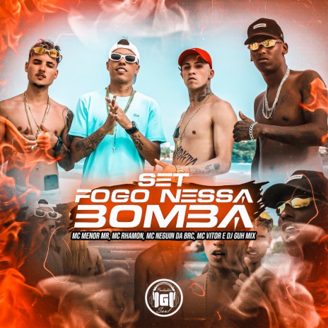 Set Fogo Nessa Bomba ft. MC Rhamon, Dj Guh Mix, Mc Vitor & Mc Neguin da BRC | Boomplay Music