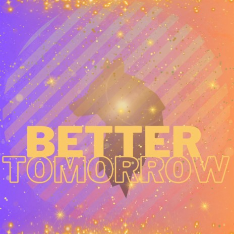 Better Tomorrow | Boomplay Music