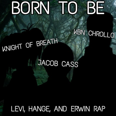 Born to Be (Levi, Hange, and Erwin Rap) ft. Jacob Cass & KBN Chrollo | Boomplay Music