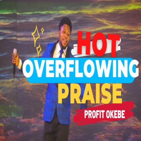 HOT OVERFLOWING PRAISE (AT THE DUNAMIS HDQTRS, THE GLORY DOME ABUJA.)
