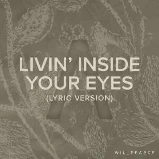 LIVIN' INSIDE YOUR EYES (LYRIC VERSION)