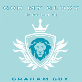 God My Glory (Psalm 3) lyrics | Boomplay Music