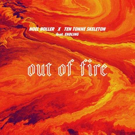 Out Of Fire ft. TEN TONNE SKELETON & ENDLING | Boomplay Music