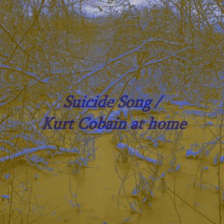 Suicide Song / Kurt Cobain at home
