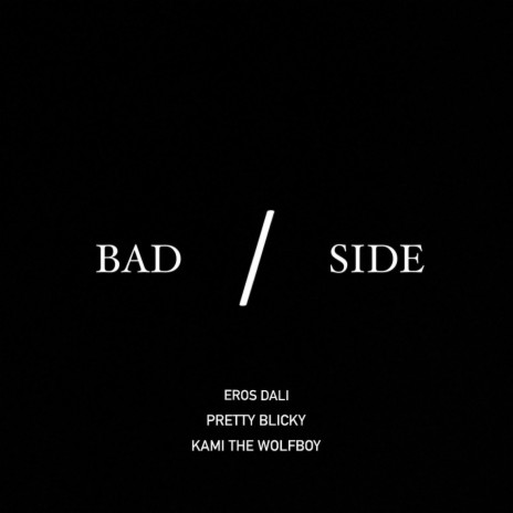 BAD SIDE ft. Pretty Blicky & Eros Dali | Boomplay Music