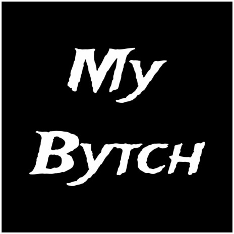 My Bytch | Boomplay Music