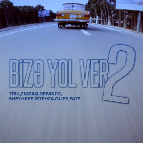 Bizə Yol Ver 2 ft. Ziq Zaq, Defakto, Sheyh Ree, İstehza & G-Life | Boomplay Music