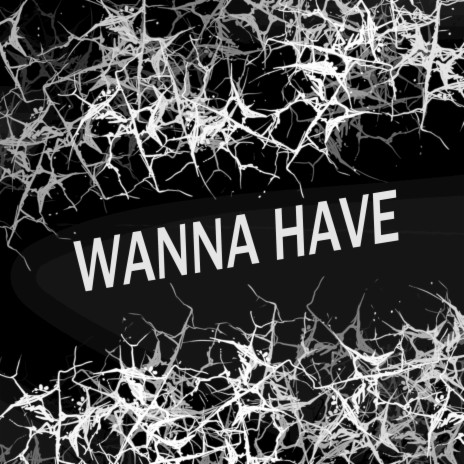 Wanna Have | Boomplay Music