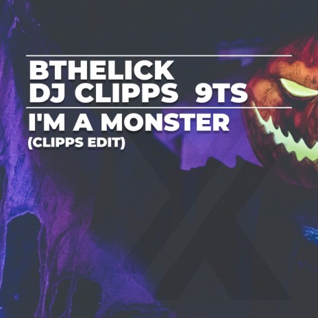 I'm a Monster (Clipps Edit) ft. DJ Clipps & 9Ts | Boomplay Music