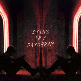 Dying in a Daydream lyrics | Boomplay Music