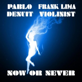 Now Or Never ft. Frank Lima Violinist lyrics | Boomplay Music