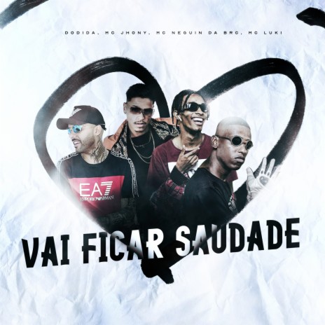 Vai Ficar Saudade ft. Mc Jhony, Mc Neguin da BRC & Mc Luki | Boomplay Music