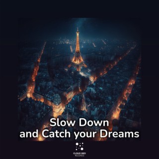 Slow Down and Catch your Dreams