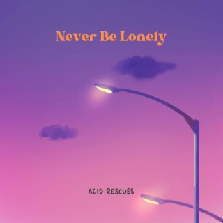 Never Be Lonely lyrics | Boomplay Music