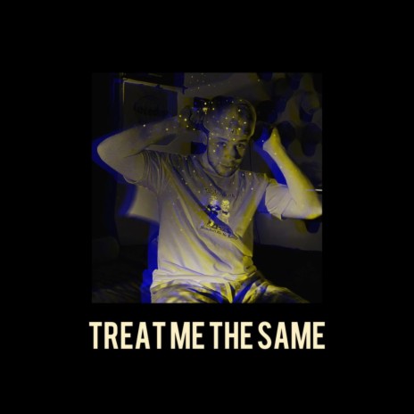 Treat Me The Same | Boomplay Music