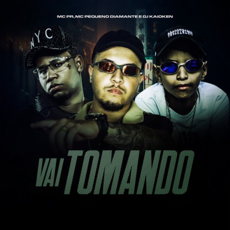 Vai Tomando ft. MC Pequeno Diamante & DJ Kaioken | Boomplay Music