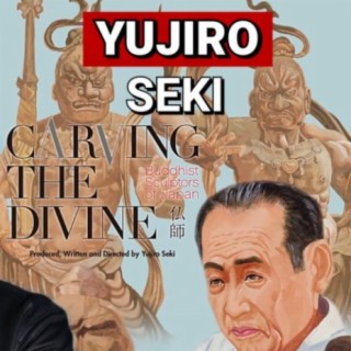 Carving The Divine: Buddhist Sculptors of Japan Director Yujiro Seki
