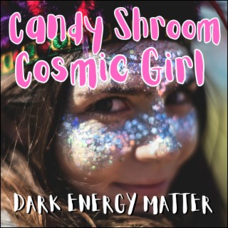 Candy Shroom Cosmic Girl