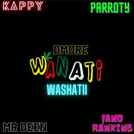 WANATI WASHATII ft. DMORE_OCHUNGULO, KAPPY, PARROTY & IANO RANKING