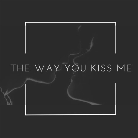 The Way You Kiss Me ft. Curre | Boomplay Music