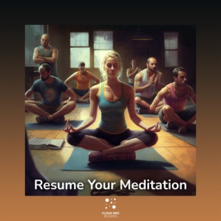 Resume Your Meditation