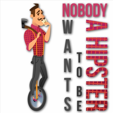 Nobody Wants to Be a Hipster | Boomplay Music