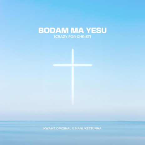 Bodam Ma Yesu (Crazy For Christ) ft. ManLikeStunna