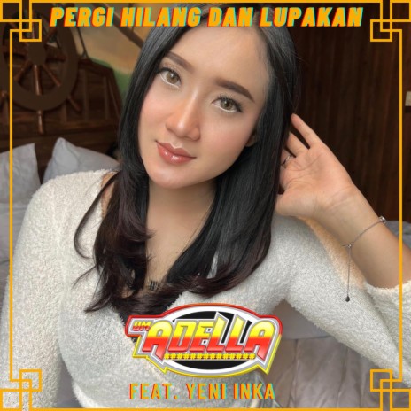 Pergi Hilang Dan Lupakan ft. Yeni Inka | Boomplay Music