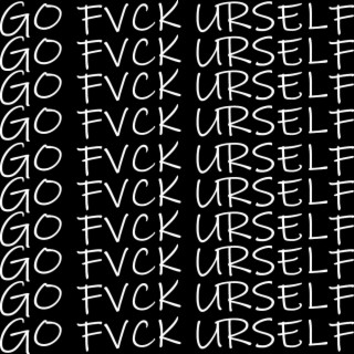 GO FVCK URSELF