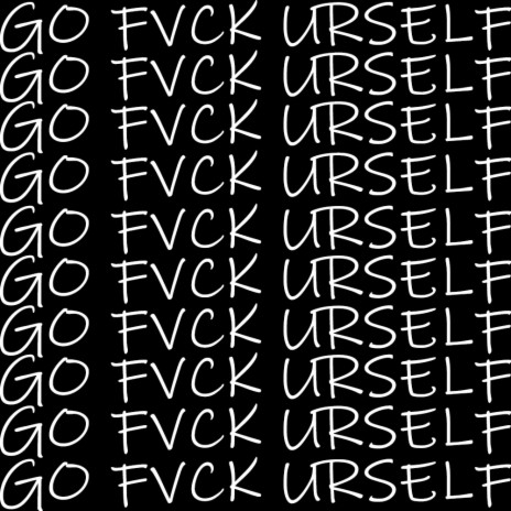 GO FVCK URSELF