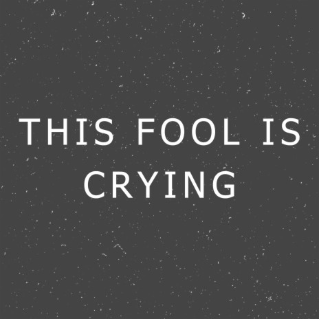 This Fool Is Crying | Boomplay Music
