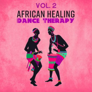 African Healing Dance Therapy Vol. 2 - Tribal Trip, Ethno Lullaby, Vital Trance, Shamanic Serenity, Safari Sunrise