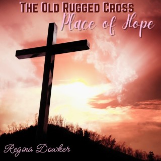 The Old Rugged Cross Place of Hope
