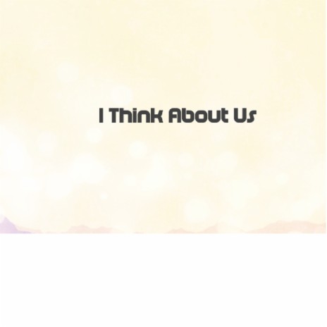 I Think About Us | Boomplay Music