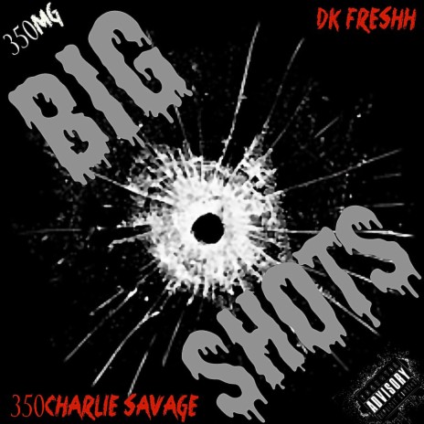 Big Shots ft. 350Charlie Savage & DKFreshh