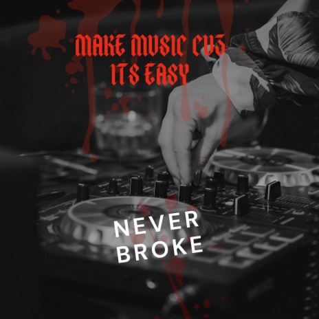 Make Music Cuz Its Easy