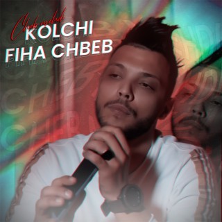 Kolchi Fiha Chbeb