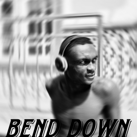 Bend Down | Boomplay Music