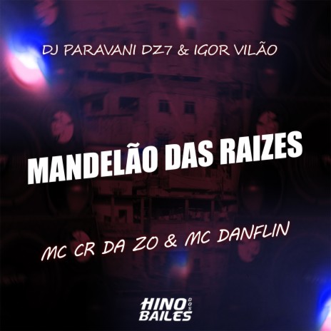 Mandelão das Raizes ft. MC CR DA ZO, Igor VIlão & Dj Paravani Dz7 | Boomplay Music