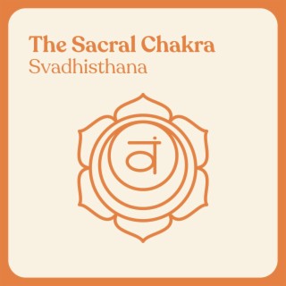 The Sacral Chakra: Svadhisthana