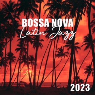 Bossa Nova Latin Jazz 2023: Chillax collection, La musique instrumentale de classique cool jazz, Soirée brasilien, Relaxation et délassement (La plage, Restaurant, Bar, Jazz club)