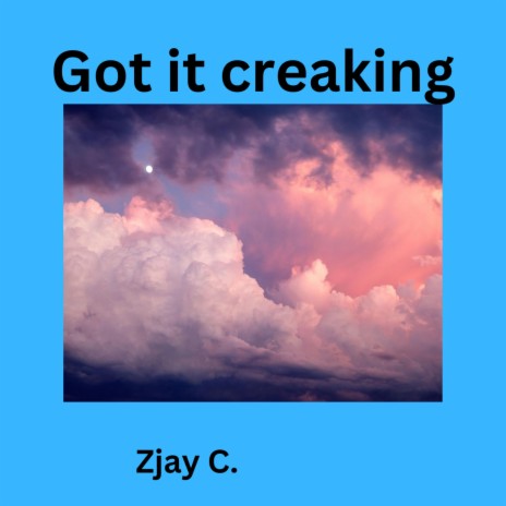 Got it creaking ft. Zjay C. | Boomplay Music